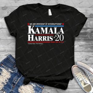 Kamala Harris 2020- Impatient Of Interruptions - Best Unisex Trending Handmade T-shirt Gift Idea For Men T-shirt For Woman
