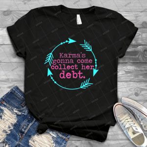 Karma S Debt In Neon 27 - Best Unisex Trending Handmade T-shirt Gift Idea For Men T-shirt For Woman