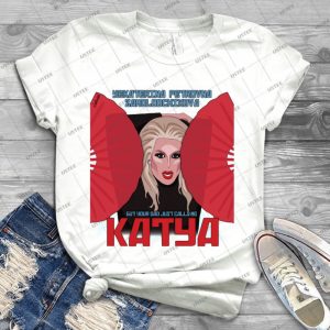 Katya Zamolodchikova-Your Dad Just Calls Me Katya - Best Unisex Trending Handmade T-shirt Gift Idea For Men T-shirt For Woman