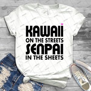 Kawaii On The Streets, Senpai In The Sheets - Best Unisex Trending Handmade T-shirt Gift Idea For Men T-shirt For Woman