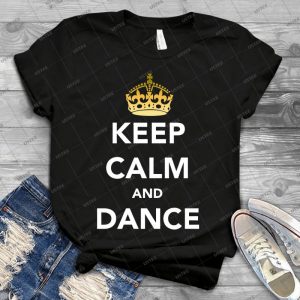 Keep Calm And Dance - Crowned 56 - Vintage Men's Shirt Tshirt For Women Classic Handmade Shirt Retro Graphic Tee