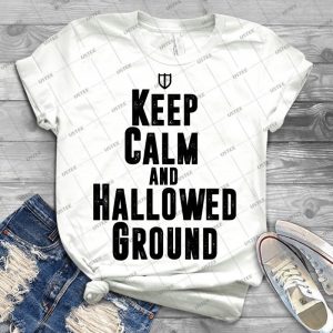 Keep Calm And Hallowed Ground - Best Unisex Trending Handmade T-shirt Gift Idea For Men T-shirt For Woman
