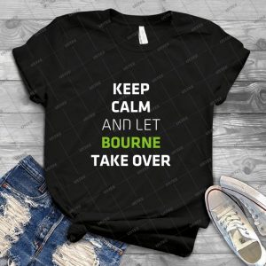 Keep Calm And Let Bourne Take Over-Bourne T-Shirt - Best Unisex Trending Handmade T-shirt Gift Idea For Men T-shirt For Woman