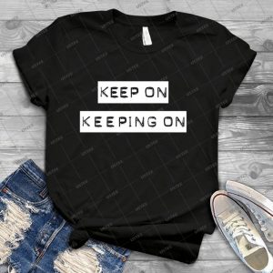 Keep On Keeping On 77 - Trending Shirt For Women Vintage Retro Tee For Men Kid's T-Shirt Handmade Shirt