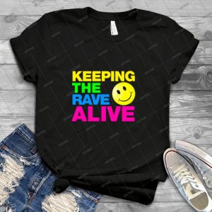 Keeping The Rave Alive - Best Unisex Trending Handmade T-shirt Gift Idea For Men T-shirt For Woman