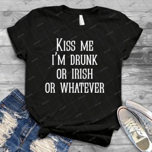 Kiss Me Iã¢â€â™m Drunk Or Irish Or Whatever 44 - Best Unisex Trending Handmade T-shirt Gift Idea For Men T-shirt For Woman