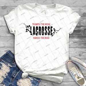 Lacrosse Trample The Weak Hurdle The Dead - Best Unisex Trending Handmade T-shirt Gift Idea For Men T-shirt For Woman