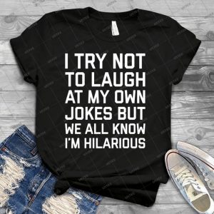 Laugh Own Jokes Funny Quote 79 - Best Unisex Trending Handmade T-shirt Gift Idea For Men T-shirt For Woman