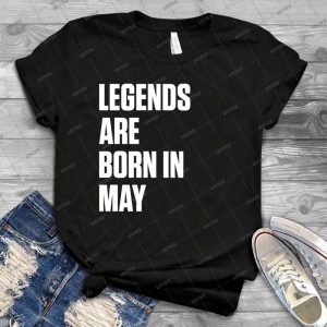 Legends Are Born In May - Best Unisex Trending Handmade T-shirt Gift Idea For Men T-shirt For Woman