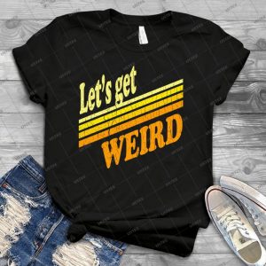 Let S Get Weird - Vintage Distressed - 14 - Best Unisex Trending Handmade T-shirt Gift Idea For Men T-shirt For Woman