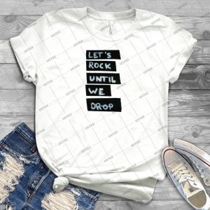 Let S Rock Until We Drop - Best Unisex Trending Handmade T-shirt Gift Idea For Men T-shirt For Woman