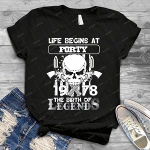 Life Begins At Forty 1978 The Birth Of Legends - Best Unisex Trending Handmade T-shirt Gift Idea For Men T-shirt For Woman