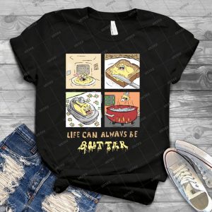 Life Can Always Be Butter - Best Unisex Trending Handmade T-shirt Gift Idea For Men T-shirt For Woman