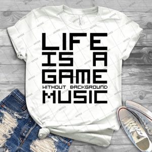 Life Is A Game Without Background Music 80 - Best Unisex Trending Handmade T-shirt Gift Idea For Men T-shirt For Woman