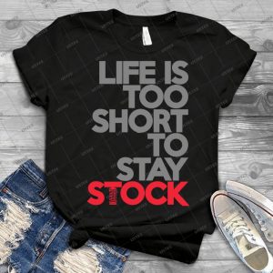 Life Is Too Short To Stay Stock - 1 - - Best Unisex Trending Handmade T-shirt Gift Idea For Men T-shirt For Woman