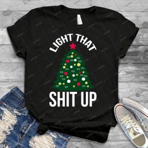 Light That Shit Up Funny Christmas Tree Shirt - Best Unisex Trending Handmade T-shirt Gift Idea For Men T-shirt For Woman