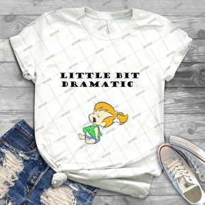 Little Bit Dramatic - Pebbles Flintstone - 22 - Best Unisex Trending Handmade T-shirt Gift Idea For Men T-shirt For Woman