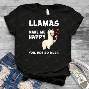Llamas Make Me Happy You Not So Much Funny - Best Unisex Trending Handmade T-shirt Gift Idea For Men T-shirt For Woman