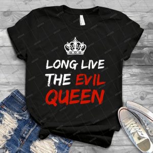 Long Live The Evil Queen - Best Unisex Trending Handmade T-shirt Gift Idea For Men T-shirt For Woman