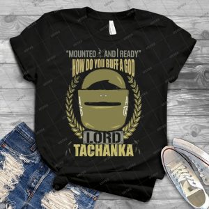 Lord Tachanka 11 - Best Unisex Trending Handmade T-shirt Gift Idea For Men T-shirt For Woman