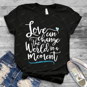 Love Can Change The World In A Moment - Best Unisex Trending Handmade T-shirt Gift Idea For Men T-shirt For Woman