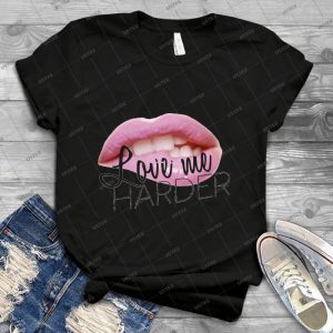 Love Me Harder 19 - Best Unisex Trending Handmade T-shirt Gift Idea For Men T-shirt For Woman