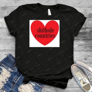 Love Shithole Countries - Best Unisex Trending Handmade T-shirt Gift Idea For Men T-shirt For Woman