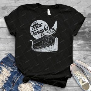 Mac Tonight - Best Unisex Trending Handmade T-shirt Gift Idea For Men T-shirt For Woman