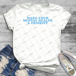 Make Your Mental Health A Priority 31 - Trending Shirt For Women Vintage Retro Tee For Men Kid's T-Shirt Handmade Shirt