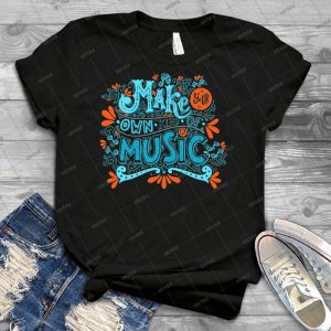 Make Your Own Kind Of Music 14 - Best Unisex Trending Handmade T-shirt Gift Idea For Men T-shirt For Woman