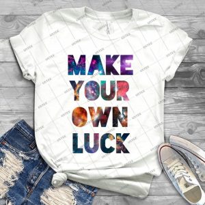Make Your Own Luck  8 - Best Unisex Trending Handmade T-shirt Gift Idea For Men T-shirt For Woman