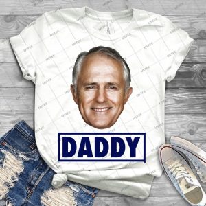 Malcolm Turnbull Daddy Liberal Prime Minister - Best Unisex Trending Handmade T-shirt Gift Idea For Men T-shirt For Woman