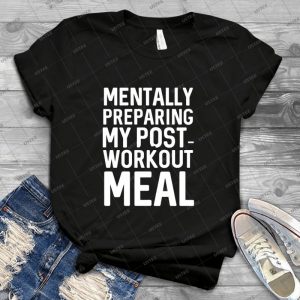 Mentally Preparing My Post Workout Meal - Best Unisex Trending Handmade T-shirt Gift Idea For Men T-shirt For Woman