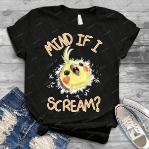 Mind If I Scream - Best Unisex Trending Handmade T-shirt Gift Idea For Men T-shirt For Woman