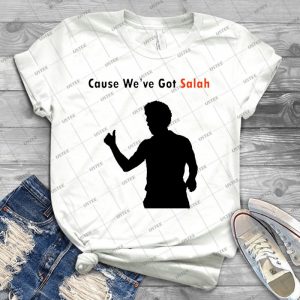 Mohamed Salah Liverpool Cause We Ve Got Salah - Best Unisex Trending Handmade T-shirt Gift Idea For Men T-shirt For Woman