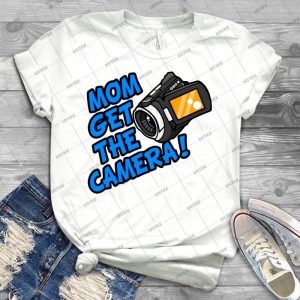 Mom Get The Camera - Best Unisex Trending Handmade T-shirt Gift Idea For Men T-shirt For Woman