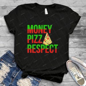 Money Pizza Respect 18 - Best Unisex Trending Handmade T-shirt Gift Idea For Men T-shirt For Woman