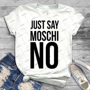 Moschino-I Just Say Moschino - Best Unisex Trending Handmade T-shirt Gift Idea For Men T-shirt For Woman