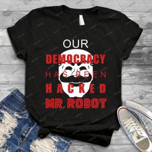 Mr Robot Our Democracy Has Been Hacked - Gift Idea Shirt For Men Tee For Women Classic Retro Vintage Graphic T-Shirt