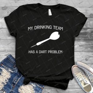 My Drinking Team Has A Dart Problem 25 - Best Unisex Trending Handmade T-shirt Gift Idea For Men T-shirt For Woman