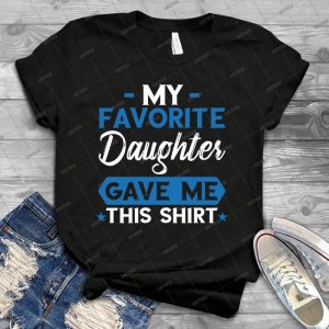My Favorite Daughter Gave Me This Shirt 89 - Trending Shirt For Women Vintage Retro Tee For Men Kid's T-Shirt Handmade Shirt
