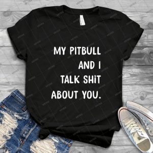 My Pitbull And I Talk Shit About You - Vintage Men's Shirt Tshirt For Women Classic Handmade Shirt Retro Graphic Tee