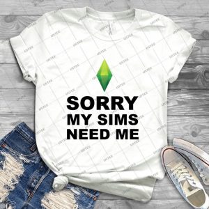 My Sims Need Me - The Sims - Best Unisex Trending Handmade T-shirt Gift Idea For Men T-shirt For Woman