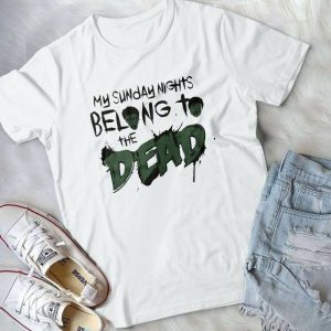 My Sunday Nights Belong To The Dead - Funny The Walking Dead Gift Handmade Shirt
