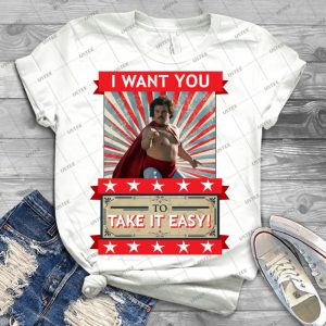 Nacho Libre-I Want You To Take It Easy - Best Unisex Trending Handmade T-shirt Gift Idea For Men T-shirt For Woman