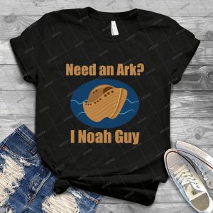 Need An Ark I Noah Guy 16 - Best Unisex Trending Handmade T-shirt Gift Idea For Men T-shirt For Woman