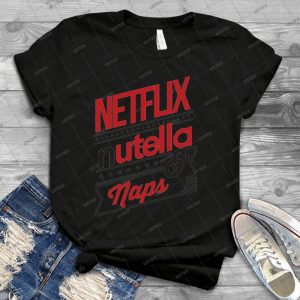 Netflix, Nutella & Naps- - Best Unisex Trending Handmade T-shirt Gift Idea For Men T-shirt For Woman