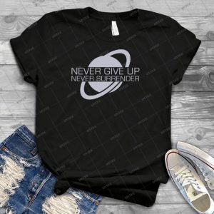 Never Give Up, Never Surrender - Best Unisex Trending Handmade T-shirt Gift Idea For Men T-shirt For Woman