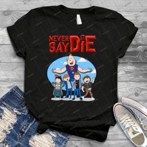 Never Say Die  43 - Best Unisex Trending Handmade T-shirt Gift Idea For Men T-shirt For Woman