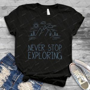 Never Stop Exploring - Best Unisex Trending Handmade T-shirt Gift Idea For Men T-shirt For Woman